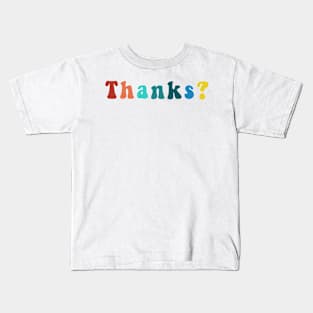 Thanks? Funny Sarcastic Trendy Cool Saying Question Quote Kids T-Shirt